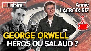 GEORGE ORWELL, HÉROS OU SALAUD ? - avec Annie LACROIX-RIZ