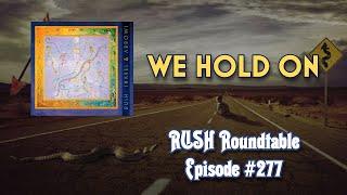 Rush Roundtable Ep. #277: We Hold On