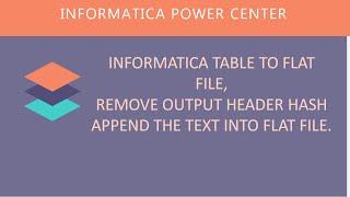 INFORMATICA TABLE TO FLAT FILE, REMOVE OUTPUT HEADER HASH, APPEND THE TEXT INTO FLAT FILE.