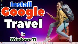 How to Download & Install Google Travel in Windows 11 PC or Laptop