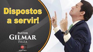 Pr. Gilmar Fiuza | Dispostos a SERVIR