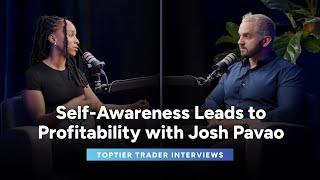 Self-Awareness Leads to Profitability with Josh Pavao | TopTier Trader Interviews