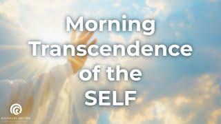 Morning transcendence of the SELF