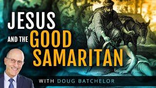 Jesus and the Good Samaritan - Doug Batchelor