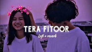 Tera Fitoor [ Slowed + Reverb ] | Arijit Singh | Genius | Lofi | Feellyrical