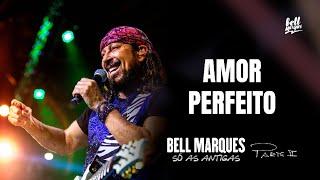 Bell Marques - Amor Perfeito (Só As Antigas - Ao Vivo)