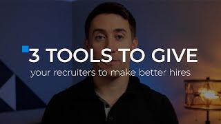 3 Tools Recruiting Leaders Should Give Their Team to Make Better Hires