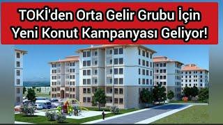 TOKİ'den Orta Gelir Grubu İçin Yeni Konut Kampanyası Geliyor!