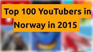    Top 100 YouTubers in Norway in 2015   