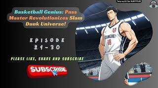 Basketball Genius: Pass Master Revolutionizes Slam Dunk Universe! | Ep 21-30