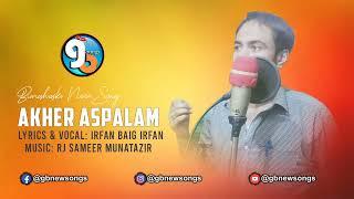 Akher Aspalam || Burushaski New Song 2022 || Lyrics & Vocal Irfan Baig Irfan