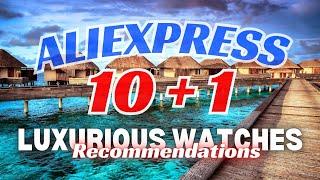 ALIEXPRESS Bourgeois Luxury Recommendations: Top Picks 10 + 1  Luxurious Watches | $40 - $150