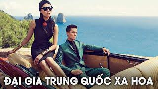 Những Đại Gia Trung Quốc Đang Tiêu Tiền Như Thế Nào? | Giới Thượng Lưu