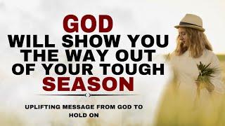 WATCH HOW GOD WILL SHOW YOU THE WAY OUT OF YOUR TOUGH SEASON - CHRISTIAN MOTIVATION