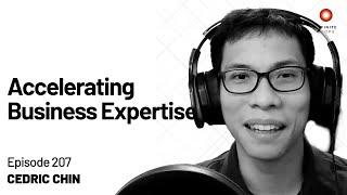 Cedric Chin — Accelerating Business Expertise | Episode 207