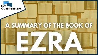 A Summary of the Book of Ezra | GotQuestions.org