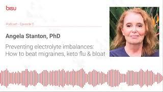 Preventing electrolyte imbalances - how to beat migraines, keto flu and bloating・Angela Stanton, PhD