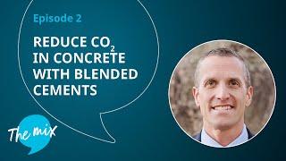 The Mix: Episode 2 - Reduce CO2 in Concrete with Blended Cements