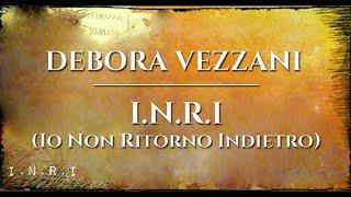 Debora Vezzani - I.N.R.I. (Io Non Ritorno Indietro) (Official Audio)