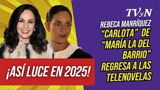 ‘Carlota’ de “María la del barrio” regresa a las telenovelas y así luce en 2025