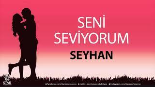 Seni Seviyorum SEYHAN - İsme Özel Aşk Şarkısı