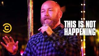 Kyle Kinane Almost Gets Killed - This Is Not Happening - Uncensored