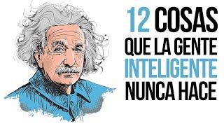 12 Cosas Que Las Personas Inteligentes Nunca Hacen