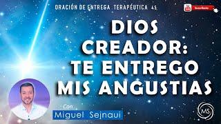 ORACIÓN: DIOS CREADOR, TE ENTREGO MIS ANGUSTIAS     Oración de Entrega Terapéutica 45