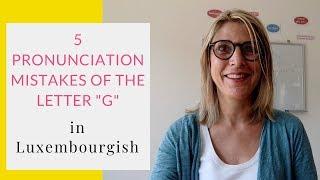 5 Pronunciation Mistakes of the Luxembourgish Letter G