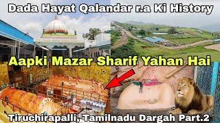 Dada Hayat Qalandar r.a Ki Full History | Zinda Karamati Dargah | Tiruchirapalli, Tamilnadu Part.2