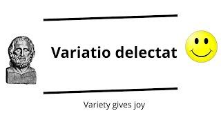 Variatio delectat - "Variety gives joy" | Verbis Latinis