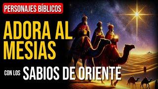 Los sabios de Oriente: Llamados a buscar al Salvador | Personajes Bíblicos