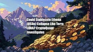 Could Stablecoin Ethena (USDe) Collapse Like Terra LUNA? CryptoQuant