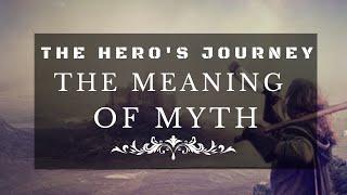 The Hero's Journey - The Meaning of Myth