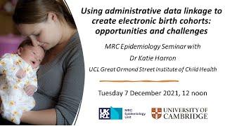 Using administrative data linkage to create electronic birth cohorts - Dr Katie Harron