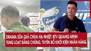 Drama sữa giả chưa hạ nhiệt: BTV Quang Minh tung loạt bằng chứng, tuyên bố khởi kiện nhãn hàng