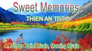 SWEET MEMORIES - THIEN AN TDT  Morning Music, Stress Relief Music