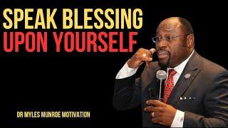 | SPEAK BLESSING UPON YOURSELF | || BY DR MYLES MUNROE || #PositiveAffirmations#SelfEmpowerment#