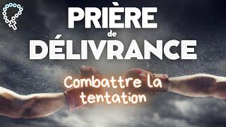 Combattre les tentations avec la Prière de Délivrance • Chaque jour !