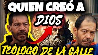 Quien CREÓ a Dios Teólogo de la calle