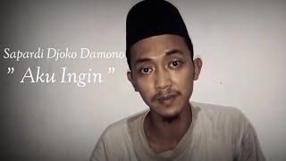 " AKU INGIN " | Sapardi Djoko Damono | Ferry Kurniawan Febriyansyah