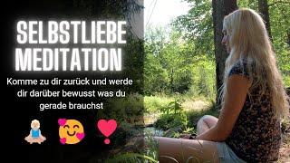 Selbstliebe Meditation - Komme zu dir selbst zurück und finde heraus was du gerade brauchst