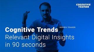 Cognitive Trends – Relevant Digital Insights In 90 Seconds