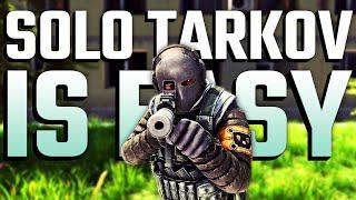 Solo Tarkov is EASY! | Escape From Tarkov