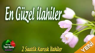 En Güzel İlahiler   2 Saatlik Karışık İlahiler  Full Album  Yeşil Ravza İlahileri