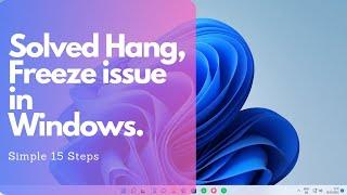 Solve Hanging, Freeze issue in Windows with simple steps