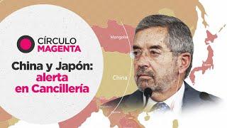 Círculo Magenta: China y Japón; alerta en Cancillería