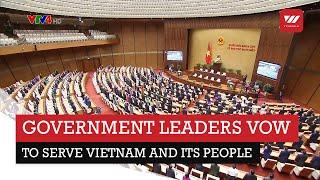 Government leaders vow to serve Vietnam and its people | VTV World