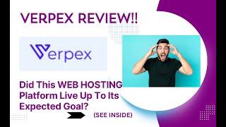 Verpex REVIEW- Did This Web Hosting Platform Live Up To Its Expected Goal? See(View Before Use)