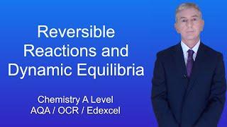 A Level Chemistry Revision "Reversible Reactions and Dynamic Equilibria"